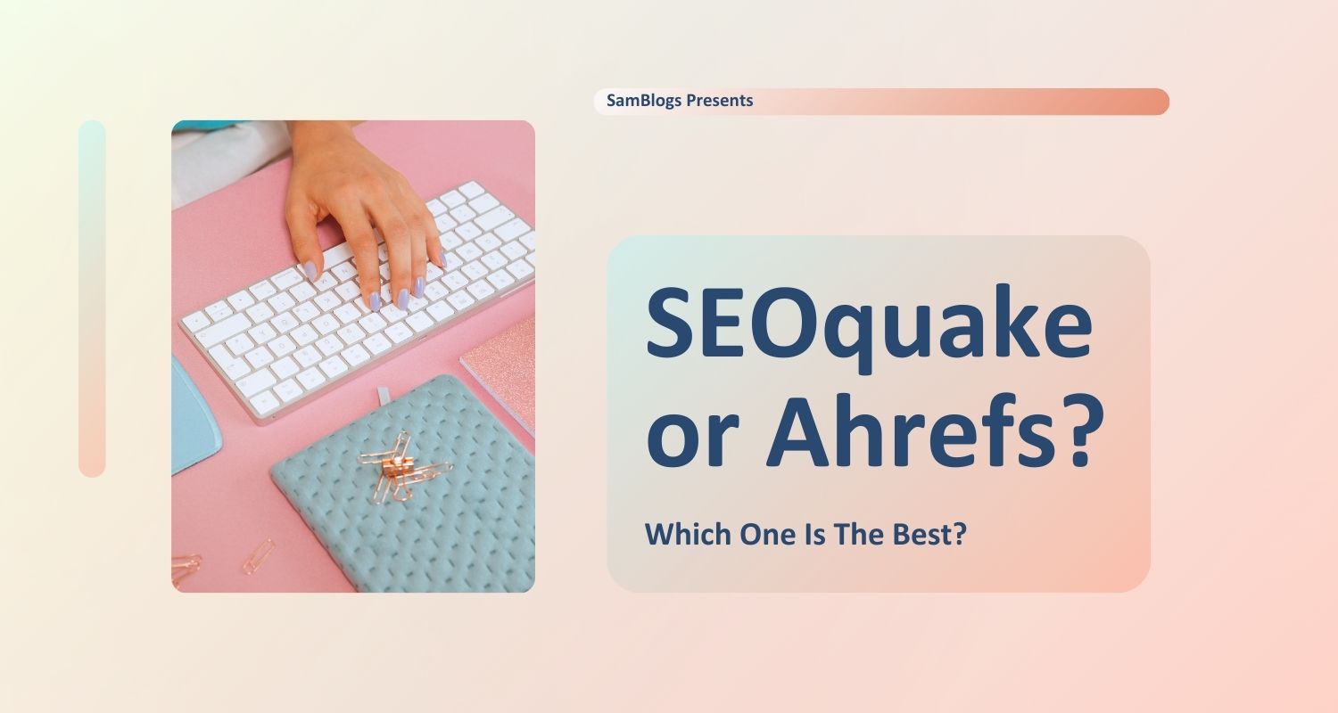 seoquake or ahrefs