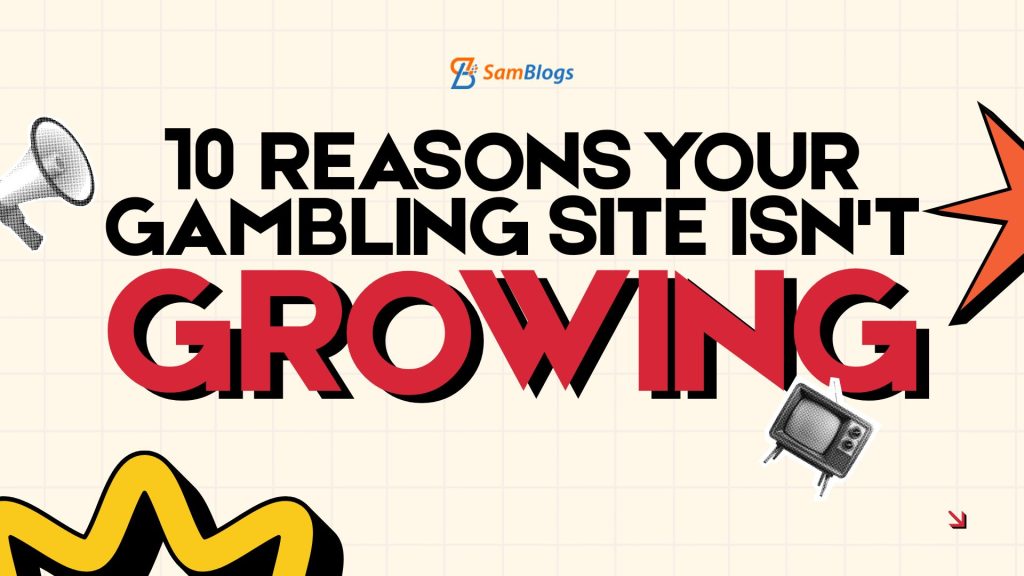 reasons your gambling site isn't growing